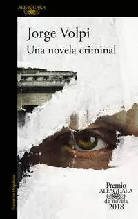 UNA NOVELA CRIMINAL ( PREMIO ALFAGUARA DE NOVELA 2018 )