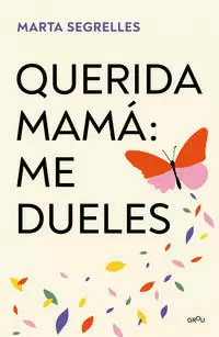 QUERIDA MAMÁ: ME DUELES