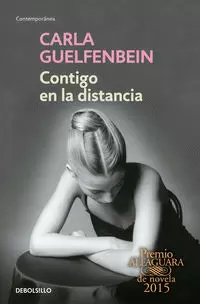 CONTIGO EN LA DISTANCIA ( PREMIO ALFAGUARA DE NOVELA 2015 )