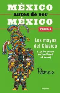 MÉXICO ANTES DE SER MÉXICO 4 - LOS MAYAS DEL CLÁSICO