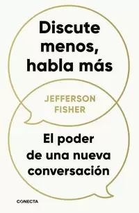 DISCUTE MENOS, HABLA MÁS