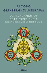 LOS FUNDAMENTOS DE LA EXPERIENCIA ( PSICOFISIOLOGÍA DE LA CONCIENCIA 1 )