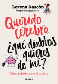 QUERIDO CEREBRO, ¿QUE DIABLOS QUIERES DE MI?