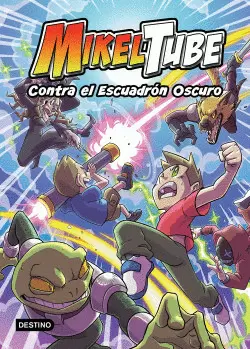 MIKELTUBE 6. CONTRA EL ESCUADRON OSCURO