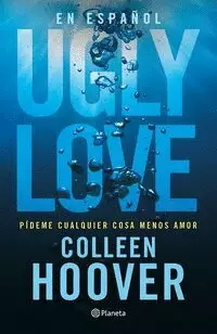 UGLY LOVE. PÍDEME CUALQUIER COSA MENOS AMOR (SPANISH EDITION)