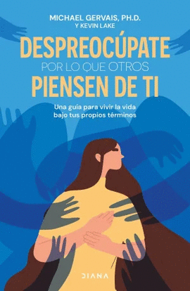 DESPREOCUPATE POR LO QUE OTROS PIENSEN DE TI