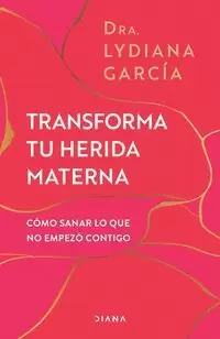 TRANSFORMA TU HERIDA MATERNA (SPANISH EDITION)