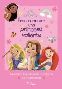 DISNEY PRINCESAS. ÉRASE UNA VEZ UNA PRINCESA VALIENTE