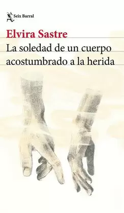 LA SOLEDAD DE UN CUERPO ACOSTUMBRADO A LA HERIDA