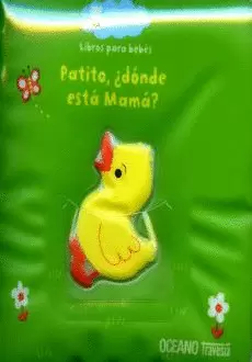 LIBROS PARA LA TINA. PATITO,  DONDE ESTA MAMA