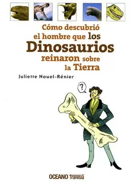 COMO DESCUBRIO EL HOMBRE QUE LOS DINOSAURIOS REINARON