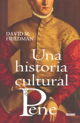 UNA HISTORIA CULTURAL DEL PENE