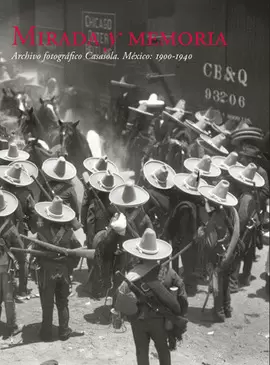 MIRADA Y MEMORIA ARCHIVO FOTOGRAFICO CASASOLA MEX 1900-1940