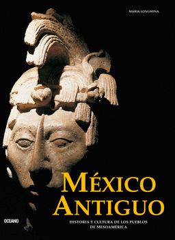 MEXICO ANTIGUO HISTORIA Y CULTURA DE LOS PUEBLOS DE MESOAMER