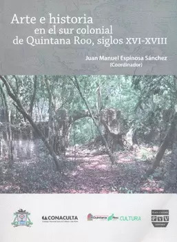 ARTE E HISTORIA EN EL SUR COLONIAL DE QUINTANA ROO