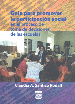 GUÍA PARA PROMOVER LA PARTICIPACIÓN SOCIAL EN EL PROCESO DE TOMA DE DECISIONES DE LAS ESCUELAS