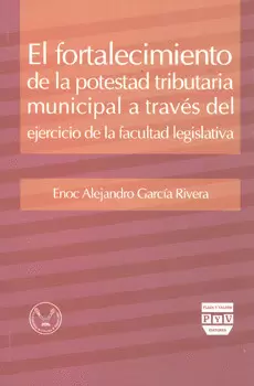 FORTALECIMIENTO DE LA POTESTAD TRIBUTARIA MUNICIPAL A TRAVÉS DEL EJERCICIO DE LA FACULTAD LEGISLATIV