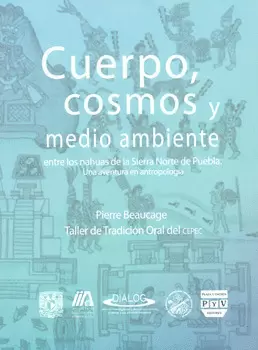 CUERPO COSMOS Y MEDIO AMBIENTE ENTRE LOS NAHUAS DE LA SIERRA NORTE DE PUEBLA