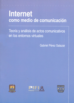 INTERNET COMO MEDIO DE COMUNICACIÓN TEORÍA Y ANÁLISIS DE ACTOS COMUNICATIVOS EN LOS ENTORNOS VIRTUAL