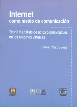 INTERNET COMO MEDIO DE COMUNICACIÓN TEORÍA Y ANÁLISIS DE ACTOS COMUNICATIVOS EN LOS ENTORNOS VIRTUAL