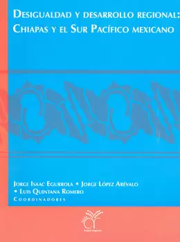 DESIGUALDAD Y DESARROLLO REGIONAL CHIAPAS Y EL SUR PACÍFICO MEXICANO