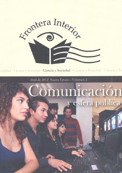 REVISTA FRONTERA INTERIOR NUEVA ÉPOCA V.2 ABR 2012 COMUNICACIÓN Y ESFERA PÚBLICA