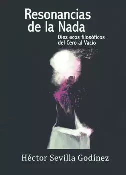 RESONANCIAS DE LA NADA DIEZ ECOS FILOSÓFICOS DEL CERO AL VACÍO
