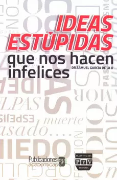 IDEAS ESTÚPIDAS QUE NOS HACEN INFELICES