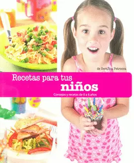 RECETAS PARA TUS NIÑOS CONSEJOS Y RECETAS DE 0 A 6 AÑOS