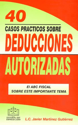 40 CASOS PRACTICOS SOBRE DEDUCCIONES AUTORIZADAS 2011