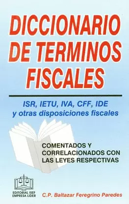 DICCIONARIO DE TERMINOS FISCALES ISR IETU IVA CFF IDE Y OTRA