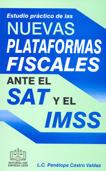 ESTUDIO PRACTICO DE LAS NUEVAS PLATAFORMAS FISCALES ANTE EL SAT Y EL IMSS