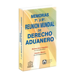 MEMORIAS  7ª  Y 8ª REUNION MUNDIAL DE DERECHO ADUANERO 2013