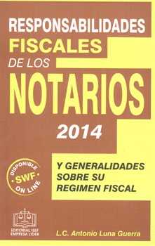 RESPONSABILIDADES FISCALES DE LOS NOTARIOS 2014 Y GENERALIDADES SOBRE SU RÉGIMEN FISCAL