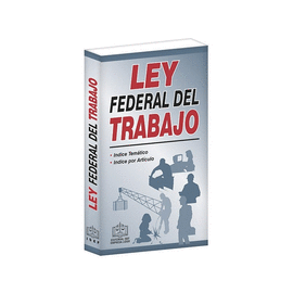 LEY FEDERAL DEL TRABAJO 2018
