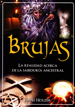 BRUJAS LA REALIDAD ACERCA DE LA SABIDURÍA ANCESTRAL
