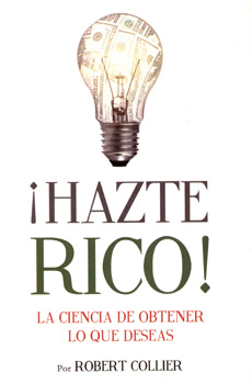 HAZTE RICO LA CIENCIA DE OBTENER LO QUE DESEAS