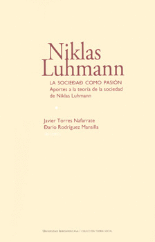 LA SOCIEDAD COMO PASIÓN APORTES A LA TEORÍA DE LA SOCIEDAD DE NIKLAS LUHMANN