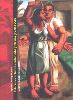 RELACIONES ARTÍSTICAS ENTRE CUBA Y MÉXICO 1920-1950 MOMENTOS CLAVE DE UNA HISTORIA