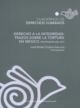 DERECHO A LA INTEGRIDAD TRAZOS SOBRE LA TORTURA EN MÉXICO PROTESTA DE LEY