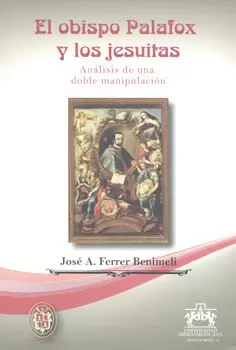 EL OBISPO PALAFOX Y LOS JESUITAS ANÁLISIS DE UNA DOBLE MANIPULACIÓN
