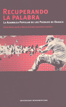 RECUPERANDO LA PALABRA LA ASAMBLEA POPULAR DE LOS PUEBLOS DE OAXACA C/CD