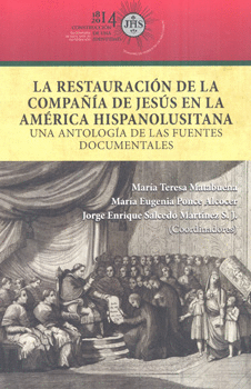 RESTAURACIÓN DE LA COMPAÑÍA DE JESÚS EN LA AMÉRICA HISPANOLUSITANA UNA ANTOLOGÍA DE LAS FUENTES DOCU