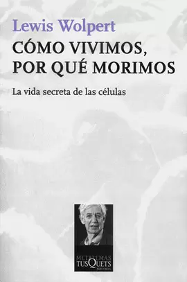 COMO VIVIMOS PORQUE MORIMOS LA VIDA SECRETA DE LAS CELULAS