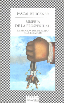 MISERIA DE LA PROSPERIDAD LA RELIGION DEL MERCADO Y SUS ENEM