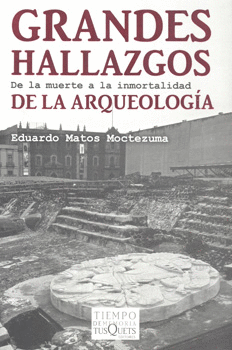 GRANDES HALLAZGOS DE LA ARQUEOLOGÍA DE LA MUERTE A LA INMORTALIDAD