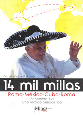 14 MIL MILLAS ROMA MEXICO CUBA ROMA BENEDICTO 16 UNA MIRADA