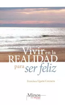 VIVIR EN LA REALIDAD PARA SER FELIZ