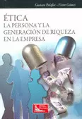 ETICA LA PERSONA Y LA GENERACION DE RIQUEZA EN LA EMPRESA