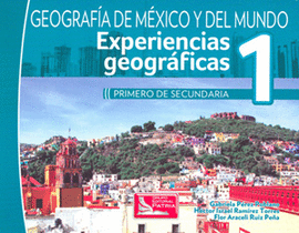 EXPERIENCIAS GEOGRAFICAS 1 GEOGRAFIA DE MEXICO Y DEL MUNDO